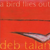 A Bird Flies Out - Deb Talan