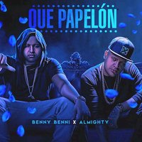 Que Papelon - Almighty, Benny Benni