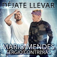 Déjate llevar - Sergio Contreras, Mario Mendes