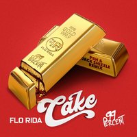 Cake - Flo Rida, 99 Percent, PBH & Jack Shizzle