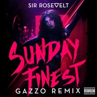 Sunday Finest - Sir Rosevelt, Gazzo