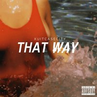 That Way - Xuitcasecity