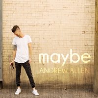 Maybe - Andrew Allen