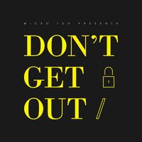 Don't Get Out - Micro Tdh