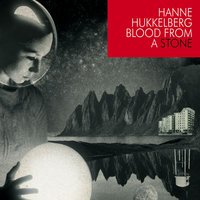 Blood From A Stone - Hanne Hukkelberg