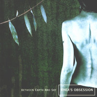 Between Earth And Sky - Rheas Obsession, Rhea's Obsession