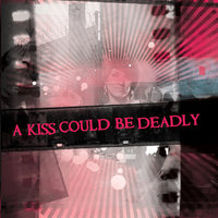 I Guess You Didn't Mean It - A Kiss Could Be Deadly