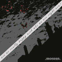 How To Live With The Thought That Sometimes Life Ends - Moneen