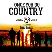 Once You Go Country - Andy Velo, Bubba Sparxxx