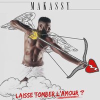 Laisse tomber l'amour - Makassy