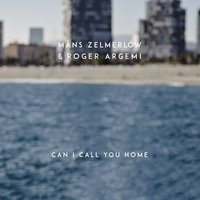 Can I Call You Home - Måns Zelmerlöw, Roger Argemí