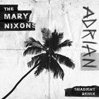 Adrian - The Mary Nixons, Shadient