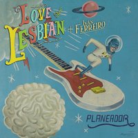 Planeador - Love Of Lesbian, Ivan Ferreiro