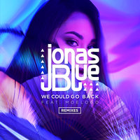 We Could Go Back - Jonas Blue, Moelogo, Todd Edwards