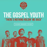 There's Nothing Holdin' Me Back - The Gospel Youth