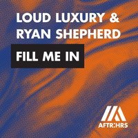 Fill Me In - Loud Luxury, Ryan Shepherd