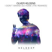 I Don't Wanna Go Home - Oliver Heldens, Kyle Watson