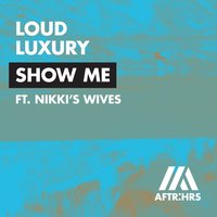 Show Me - Loud Luxury, Nikki's Wives