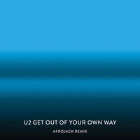 Get Out Of Your Own Way - U2, AFROJACK