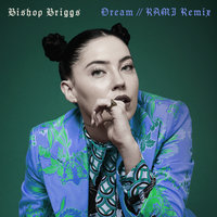 Dream - Bishop Briggs, RAMI