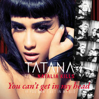 You Can't Get In My Head (If You Don't Get In My Bed) - Tatana, Natalia Kills