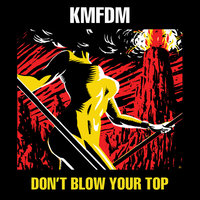 Don't Blow Your Top - KMFDM