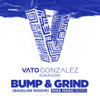 Bump & Grind (Bassline Riddim) - Vato Gonzalez, Scrufizzer, Mike Mago