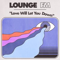 Love Will Let You Down - Lounge FM