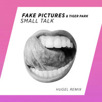 Small Talk - Fake Pictures, Tiger Park, Hugel