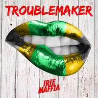 Troublemaker - Irie Maffia