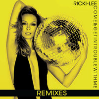 Come & Get In Trouble With Me - Ricki-Lee, John Dahlback