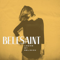 Losing My Religion - BELLSAINT, Bell