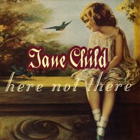 Here Not There - Jane Child