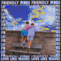 Love Like Waves - Friendly Fires, Alex Metric