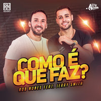 Como é Que Faz - Rob Nunes, Jerry Smith