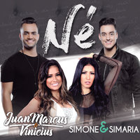 Né - Juan Marcus & Vinicius, Simone & Simaria