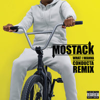 What I Wanna - Mostack, Conducta