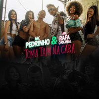 Toma Tapa Na Cara - Mc Pedrinho, MC Rafa Original
