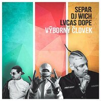 Výborný Človek - Separ, DJ Wich, Lvcas Dope