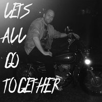 Lets All Go Together - Zach Mccoy