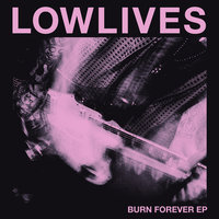 Burn Forever - LOWLIVES