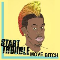 Move Bitch - Start Trouble