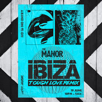 Ibiza - The Manor, Tough Love