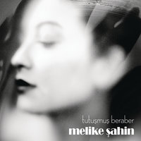 Tutuşmuş Beraber - Melike Şahin