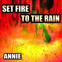 Set Fire to the Rain - Annie