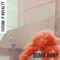 Bomb Baby - Future Royalty