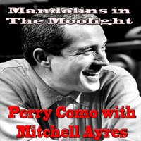 Mandolins in the Moonlight - Perry Como, Mitchell Ayres