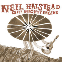 Oh Mighty Engine - Neil Halstead