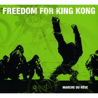 Marche ou rêve - Freedom For King Kong
