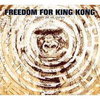 A fleur de peau - Freedom For King Kong